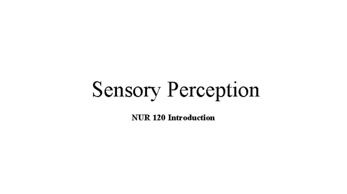 N120-Sensory-Perception-student-copy-PP - Sensory Perception NUR 120 ...