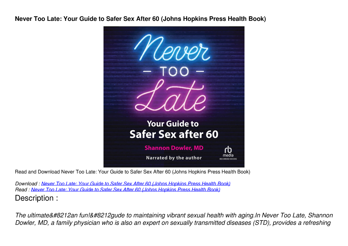 [pdf Read Online] Never Too Late Your Guide To Safer Sex After 60 Johns Hopkin Never Too