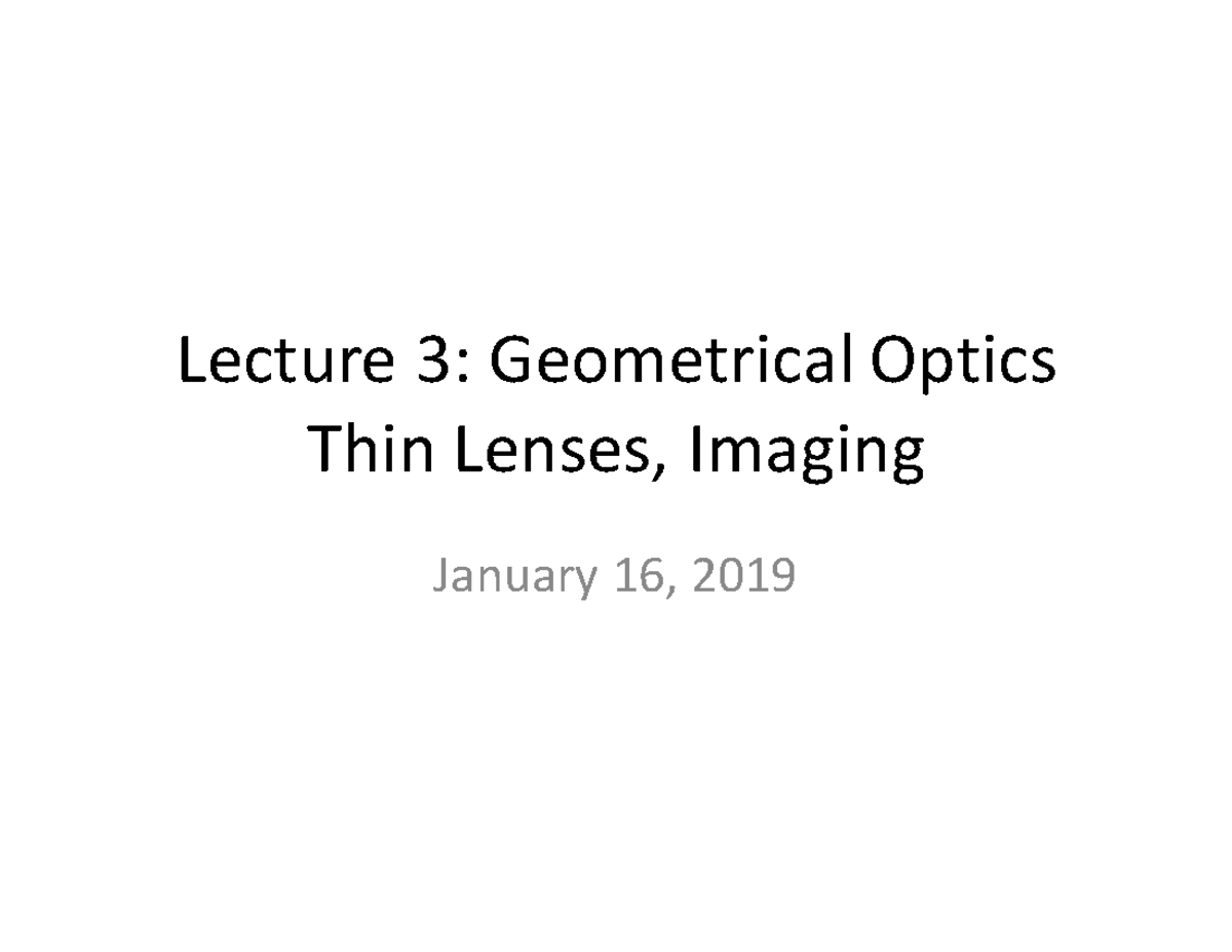 Lecture 03 Lecture 3 Geometrical Optics Thin Lenses, Imaging January