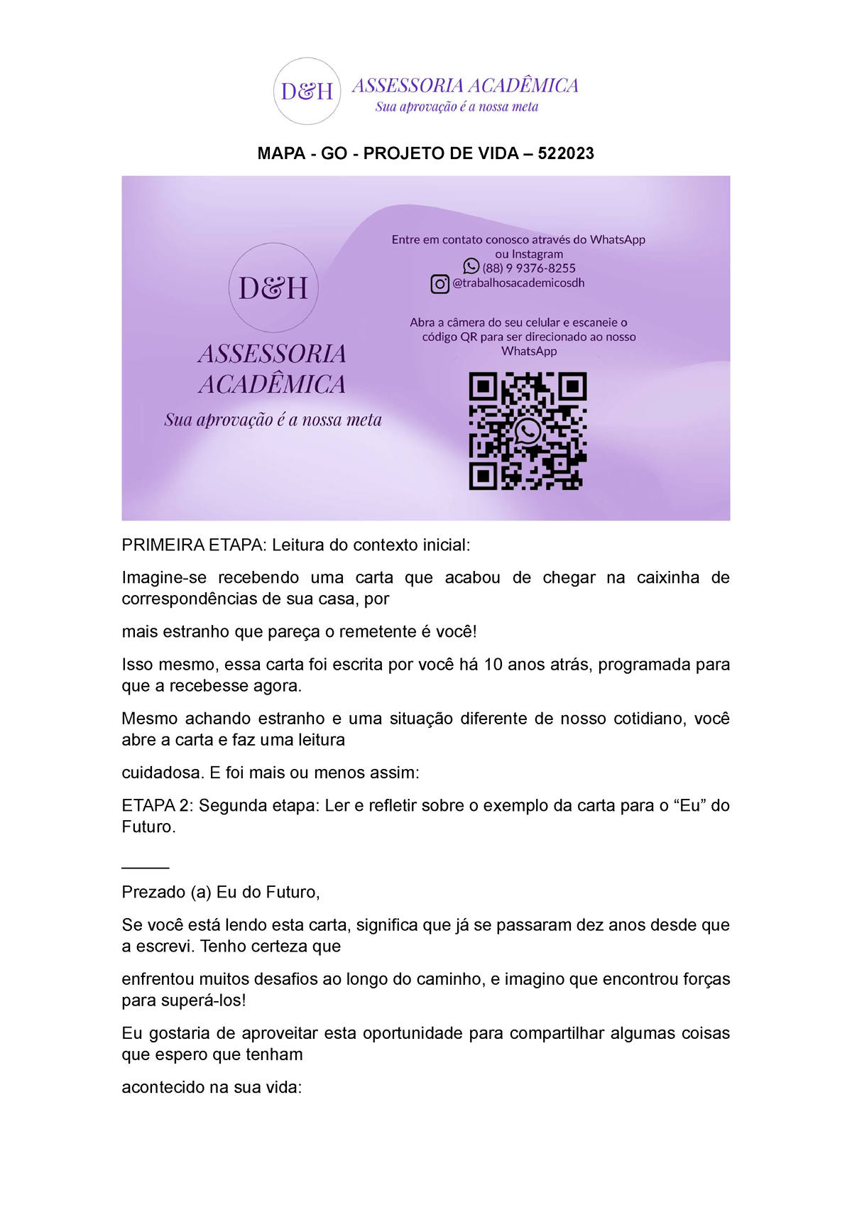 Imagine-se recebendo uma carta que acabou de chegar na caixinha de  correspondências de sua casa, por mais estranho que pareça o remetente é  você!