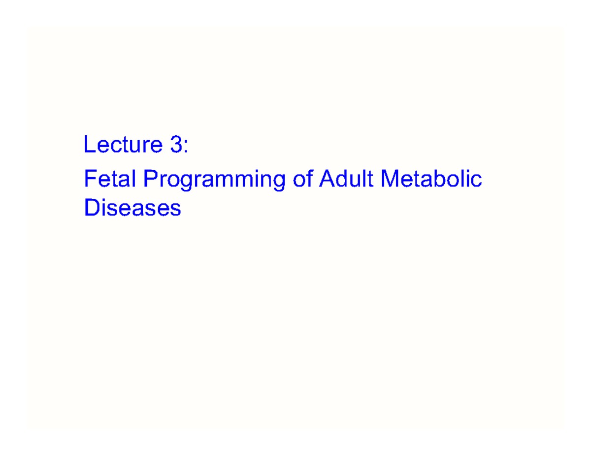 week 9-fetal physio - Lecture 3: Fetal Programming of Adult Metabolic ...