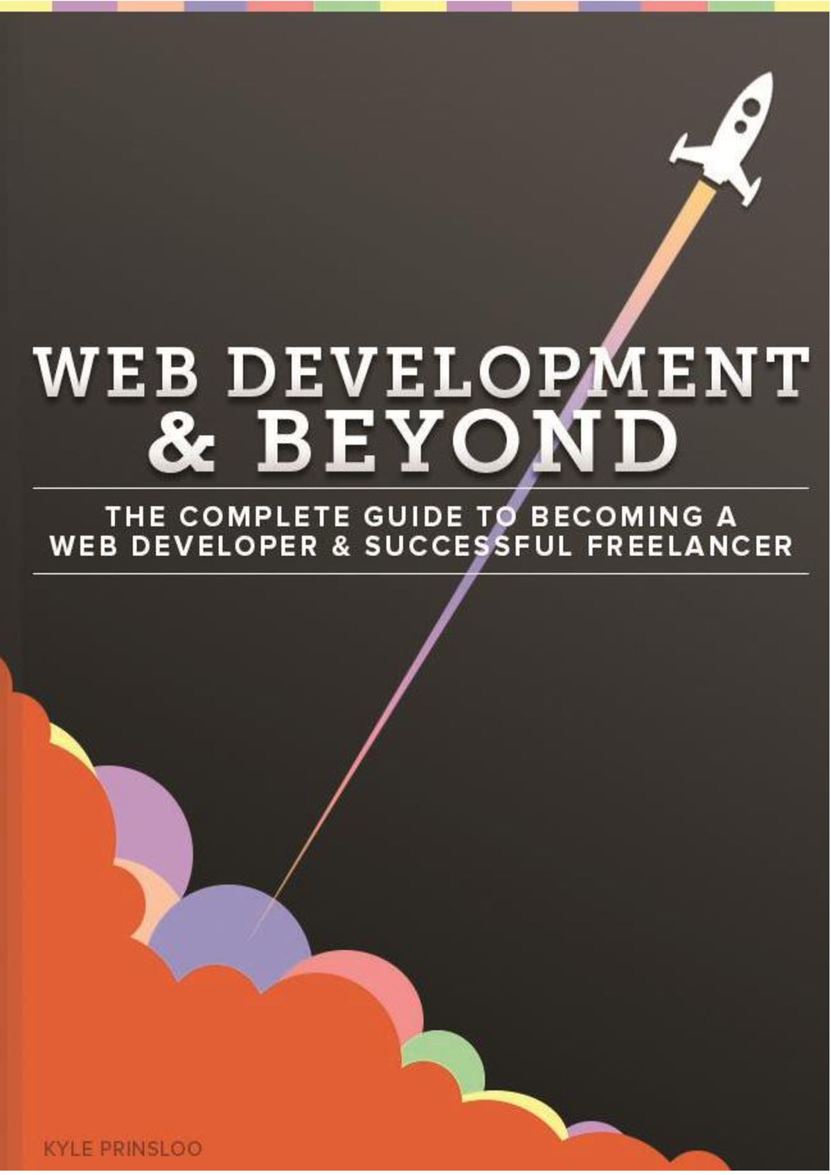 Web Development And Beyond - 2017 - THE COMPLETE GUIDE TO BECOMING A ...