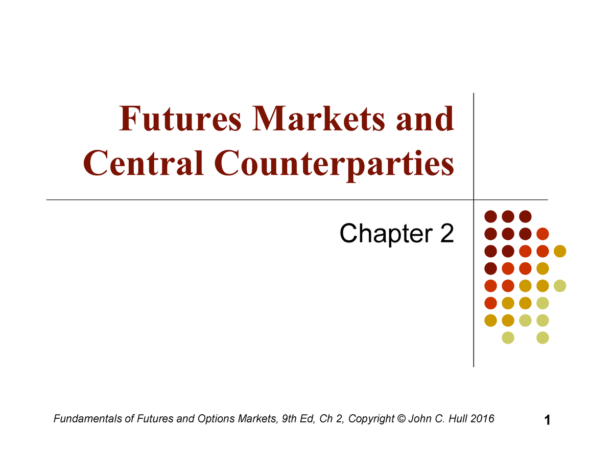 Futures 1Ch2 - Fundamentals Of Futures And Options Markets, 9th Ed, Ch ...