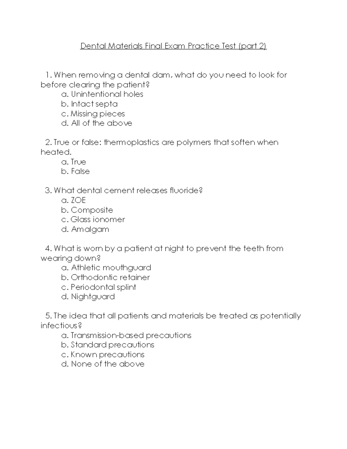 Dental. Materials Final Exam Practice Test (part 2) Unintentional holes b. Intact septa c