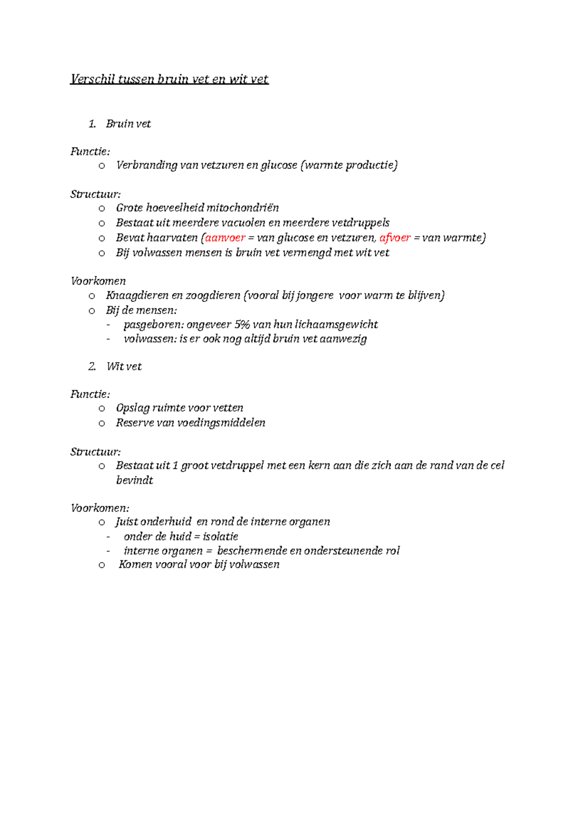 Verschil tussen bruin vet en wit vet Bruin vet Functie o Verbranding van vetzuren en glucose