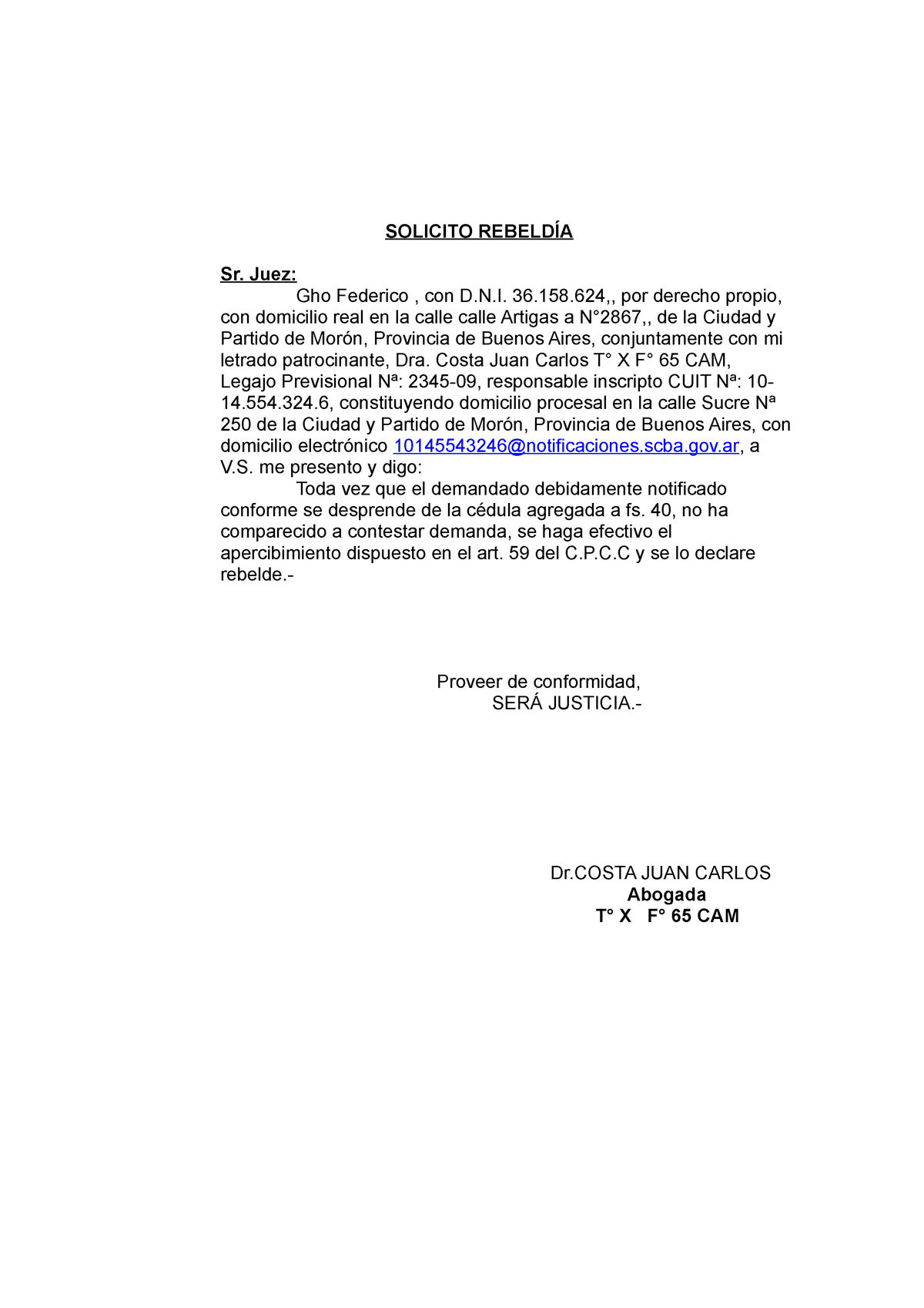 Escrito Rebeldia - SOLICITO REBELDÍA Sr. Juez: Gho Federico , con .  ,, por derecho propio, - Studocu