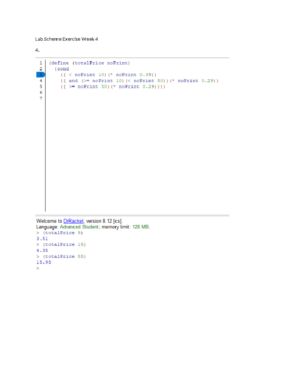 Lab Scheme Exercise Week 4 - 1 (define (totalPrice noPrint) 2 (cond 3 ...