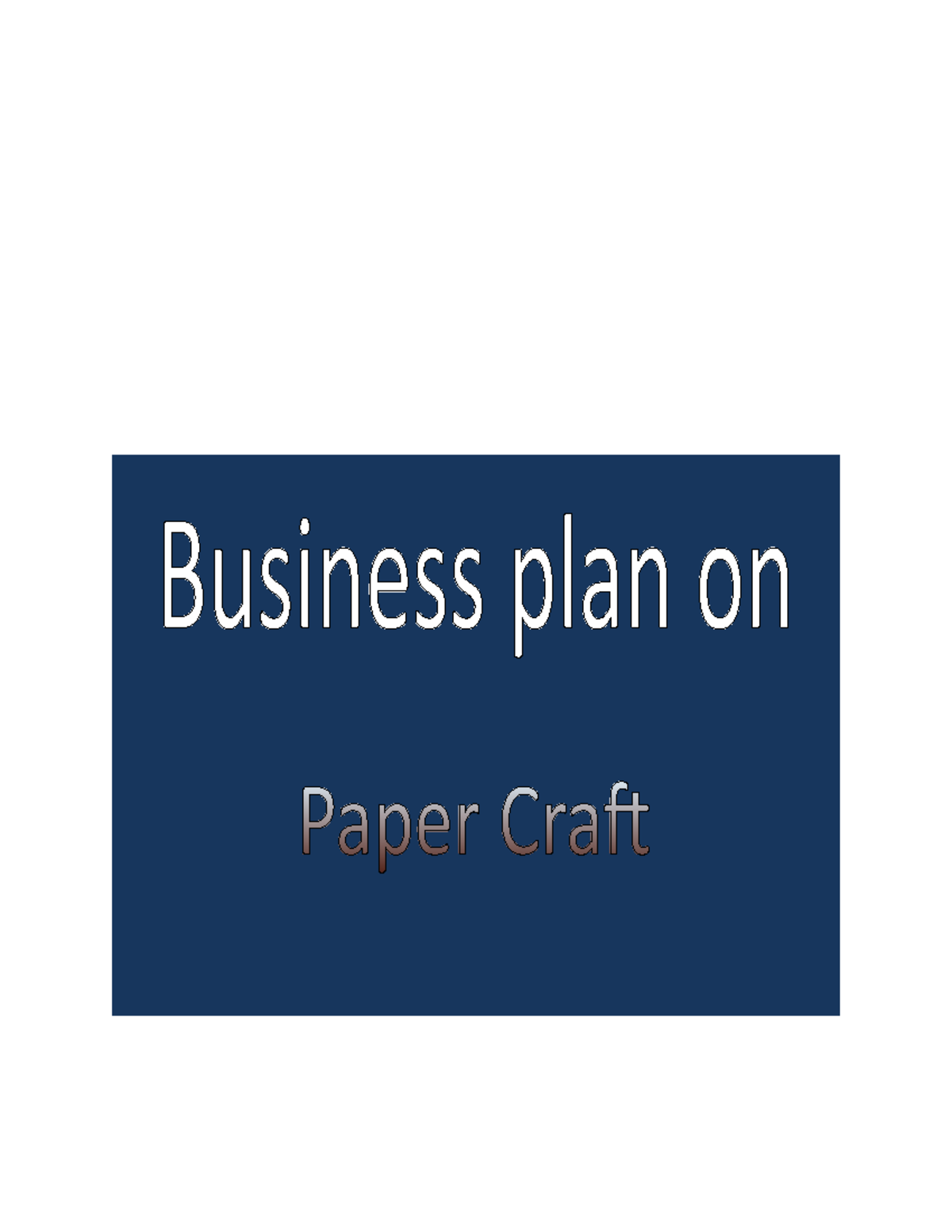 Business Plan ON Paper Craft Business Plan ON Paper Craf Prepared By