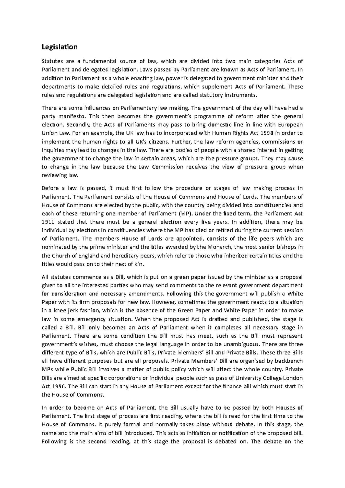 Legislation Laws passed by Parliament are known as Acts of Parliament. In addition to