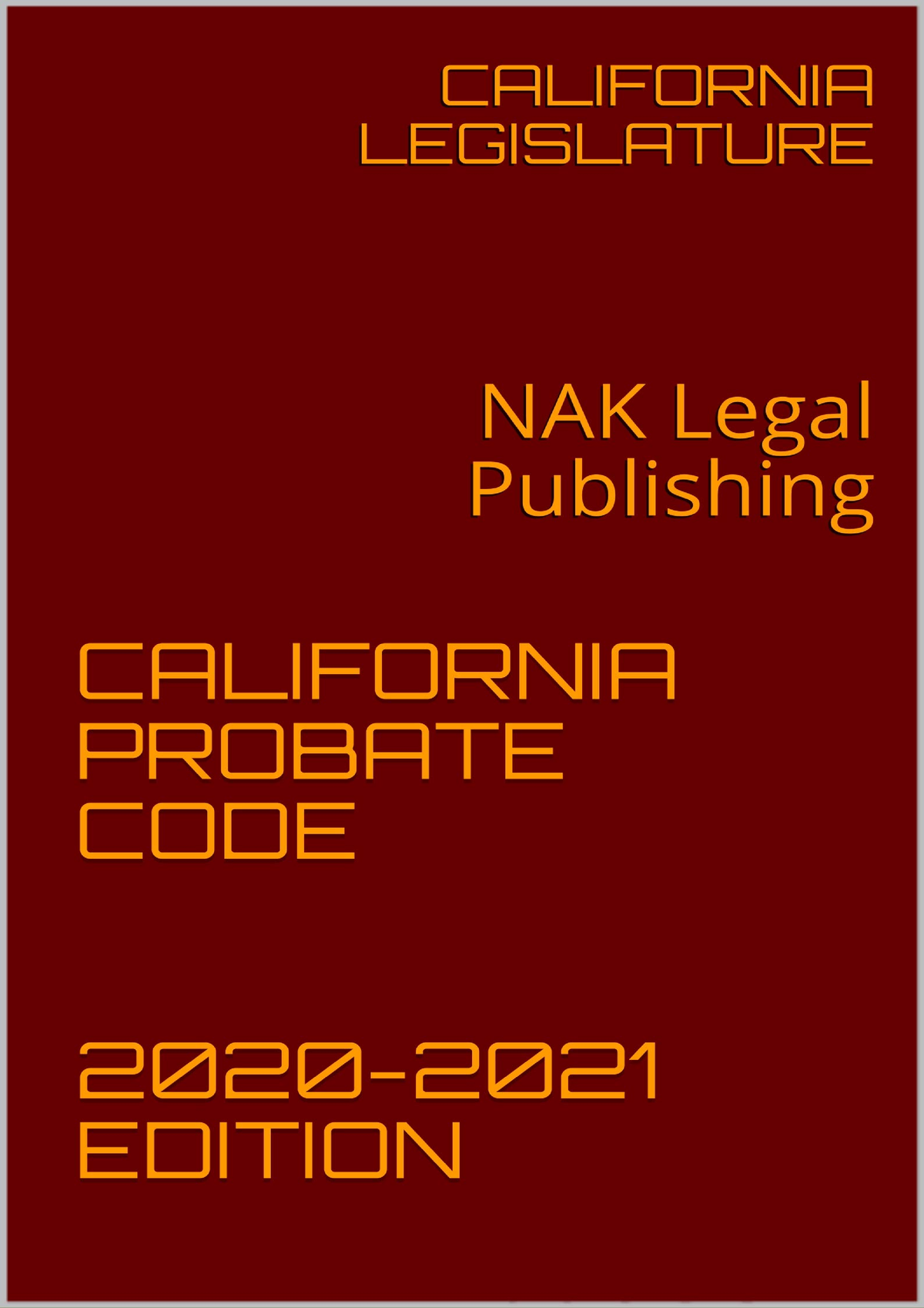 DOWNLOAD/PDF CALIFORNIA PROBATE CODE 2020-2021 EDITION : NAK Legal ...