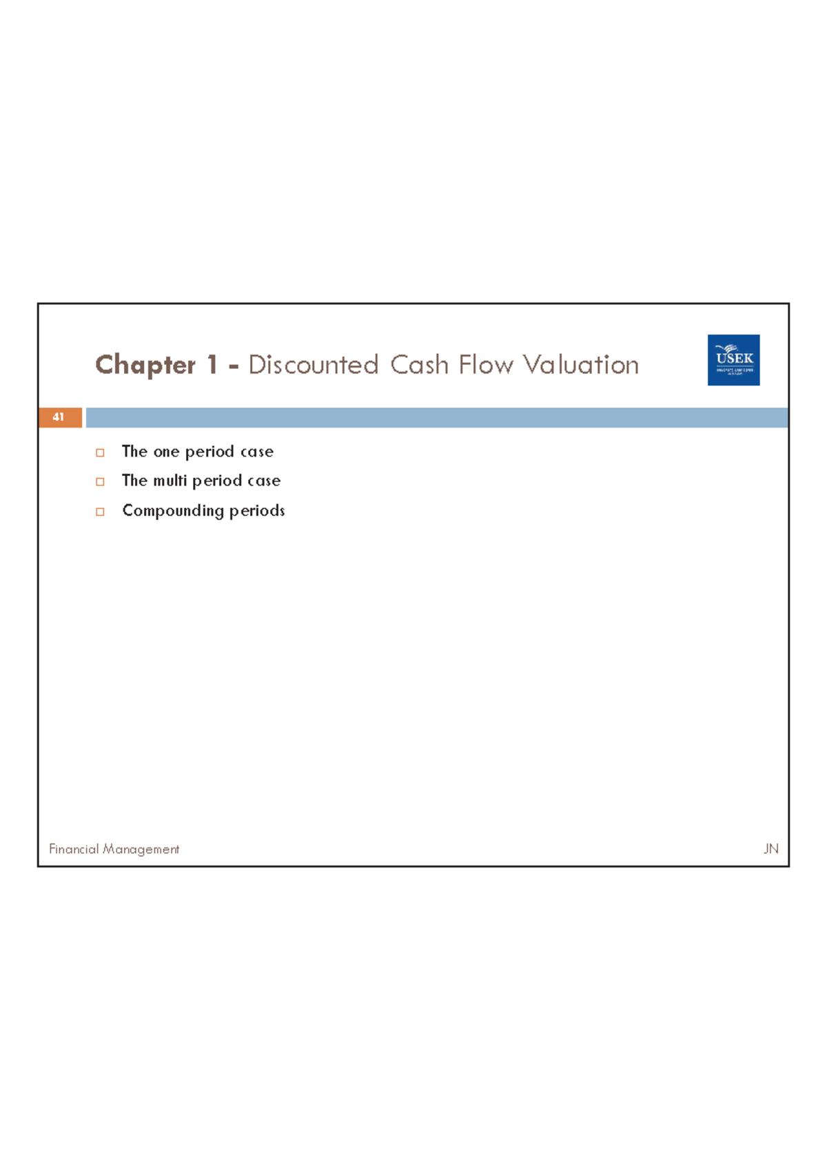 Chapter 1- Discounted Cash Flow Valuation - ® The one period case ® The ...