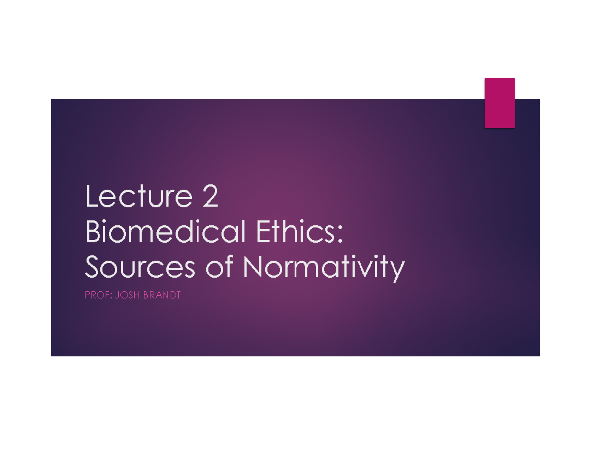 Bioethics Lecture 2 - Notes - Lecture 2 Biomedical Ethics: Sources Of ...