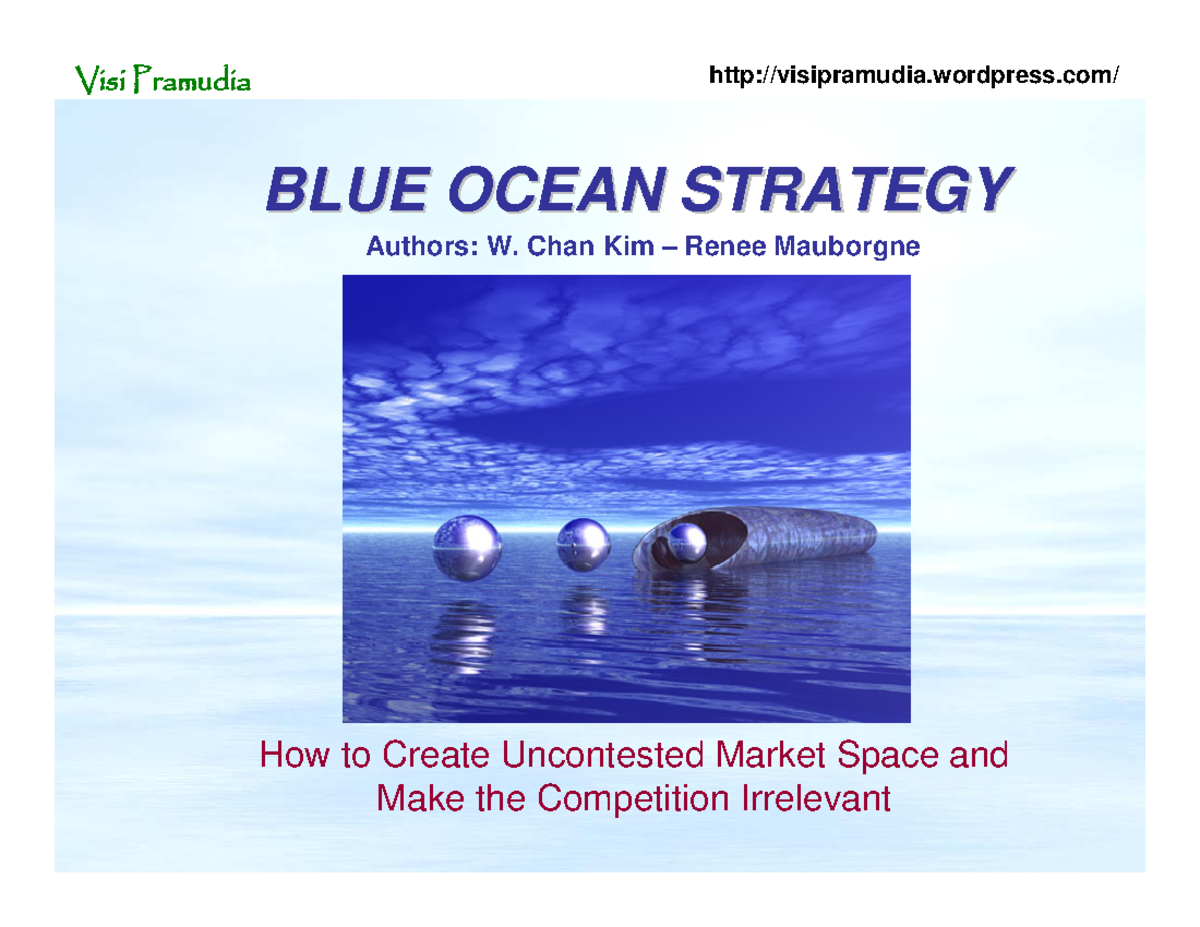 Blue Ocean Strategy BLUE OCEAN STRATEGY BLUE OCEAN STRATEGY How to Create Uncontested Market