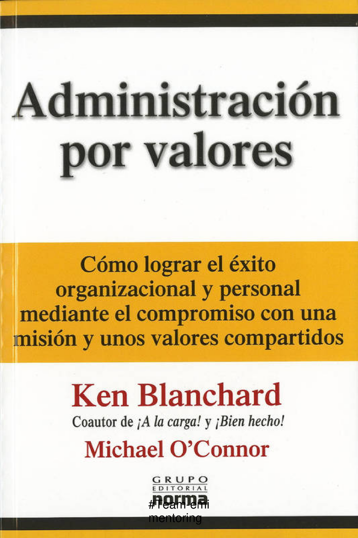 Administracion por valores - Ken Blanchard - #Team-emi ADMINISTRACIÓN POR  VALORES Cómo lograr el - Studocu