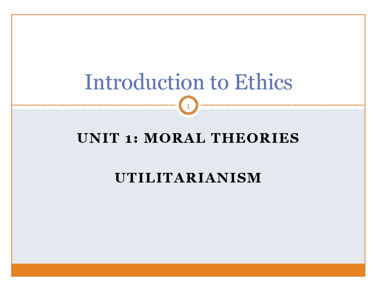 WEEK 3 - Slide Notes, Video 1 - UNIT 1: MORAL THEORIES UTILITARIANISM 1 ...