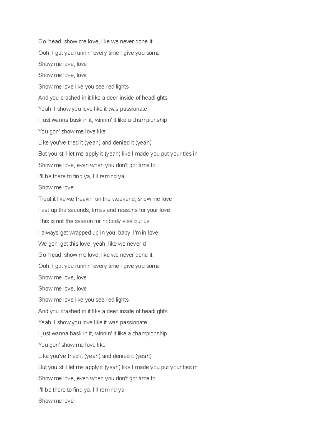 SHow me love Lyricw Go 'head, show me love, like we never done it Ooh, I got you runnin