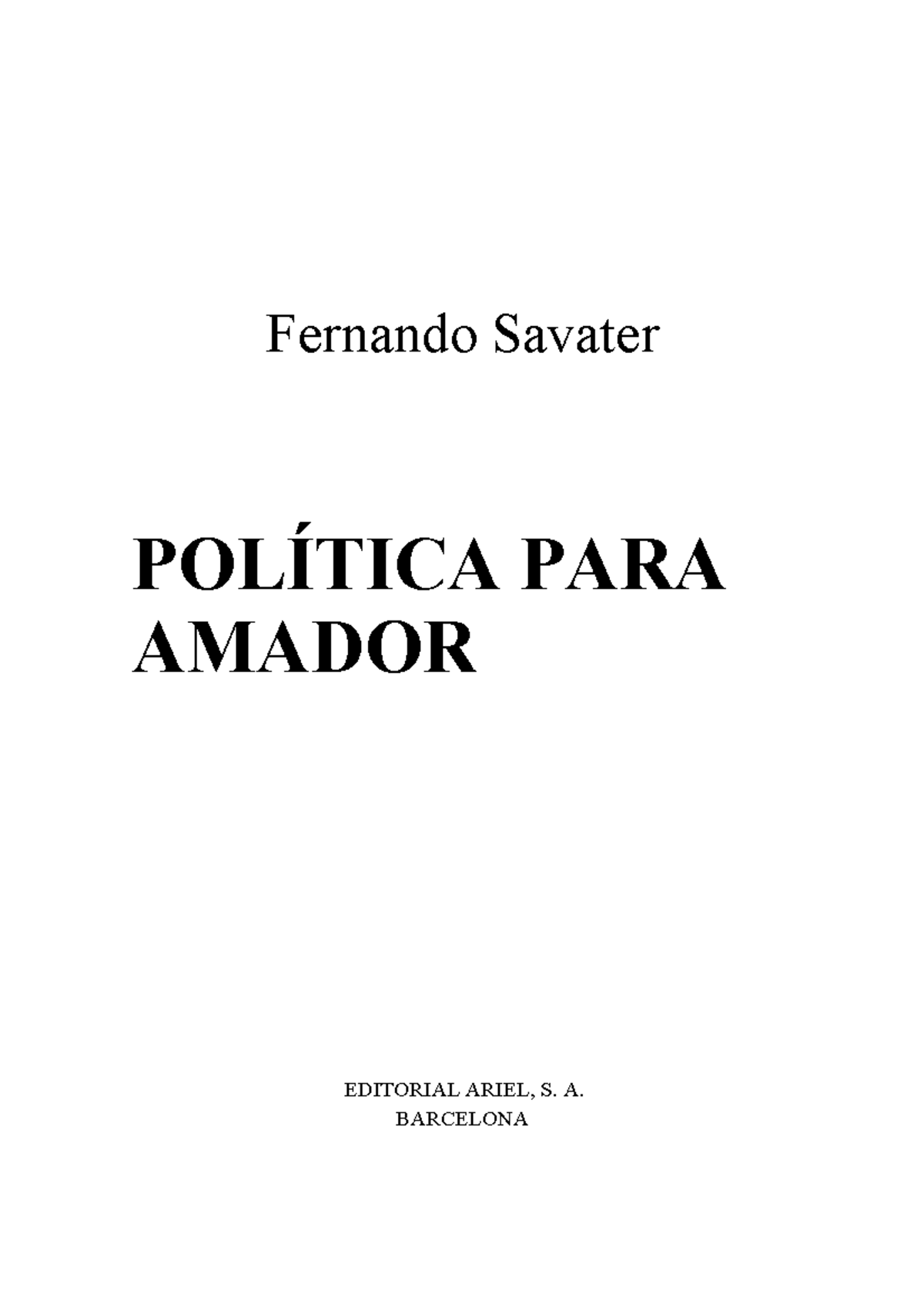 Fernando politica para amador Libro Fernando Savater POLÍTICA PARA AMADOR EDITORIAL ARIEL, S Fernando politica para amador Libro Fernando Savater POLÍTICA PARA AMADOR EDITORIAL ARIEL, S