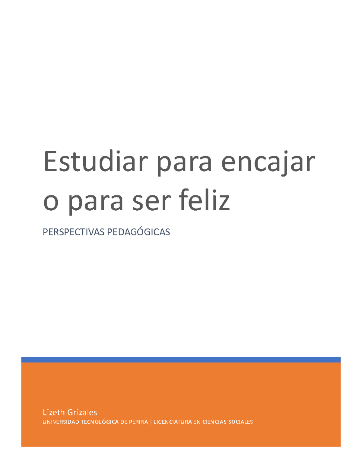 Estudiar para encajar o para ser feliz - Lizeth Grizales UNIVERSIDAD ...