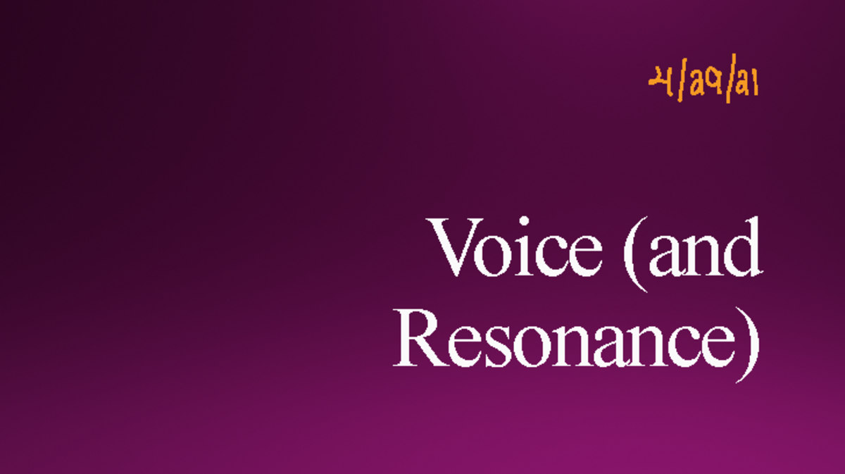 Voice and Resonance Voice (and Resonance) 4/29/ Your voice