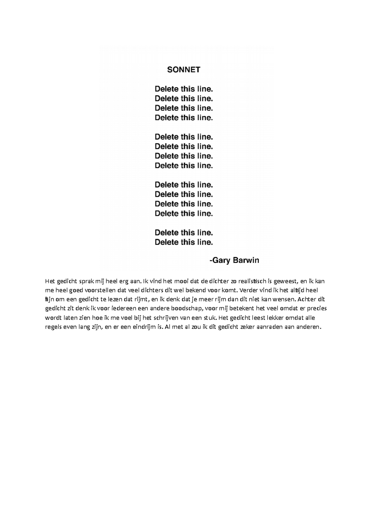 Nederlands Het gedicht sprak mij heel erg aan. Ik vind het mooi dat de dichter zo