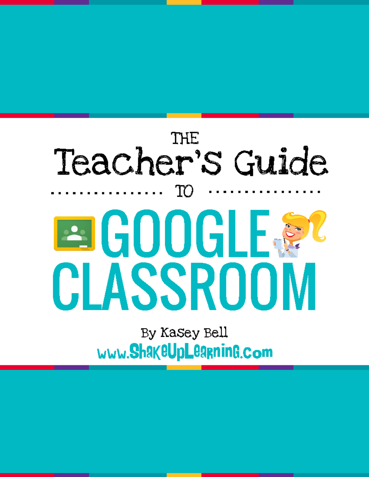Teachers guide to google classroom - By Kasey Bell Teacher’s Guide THE ...
