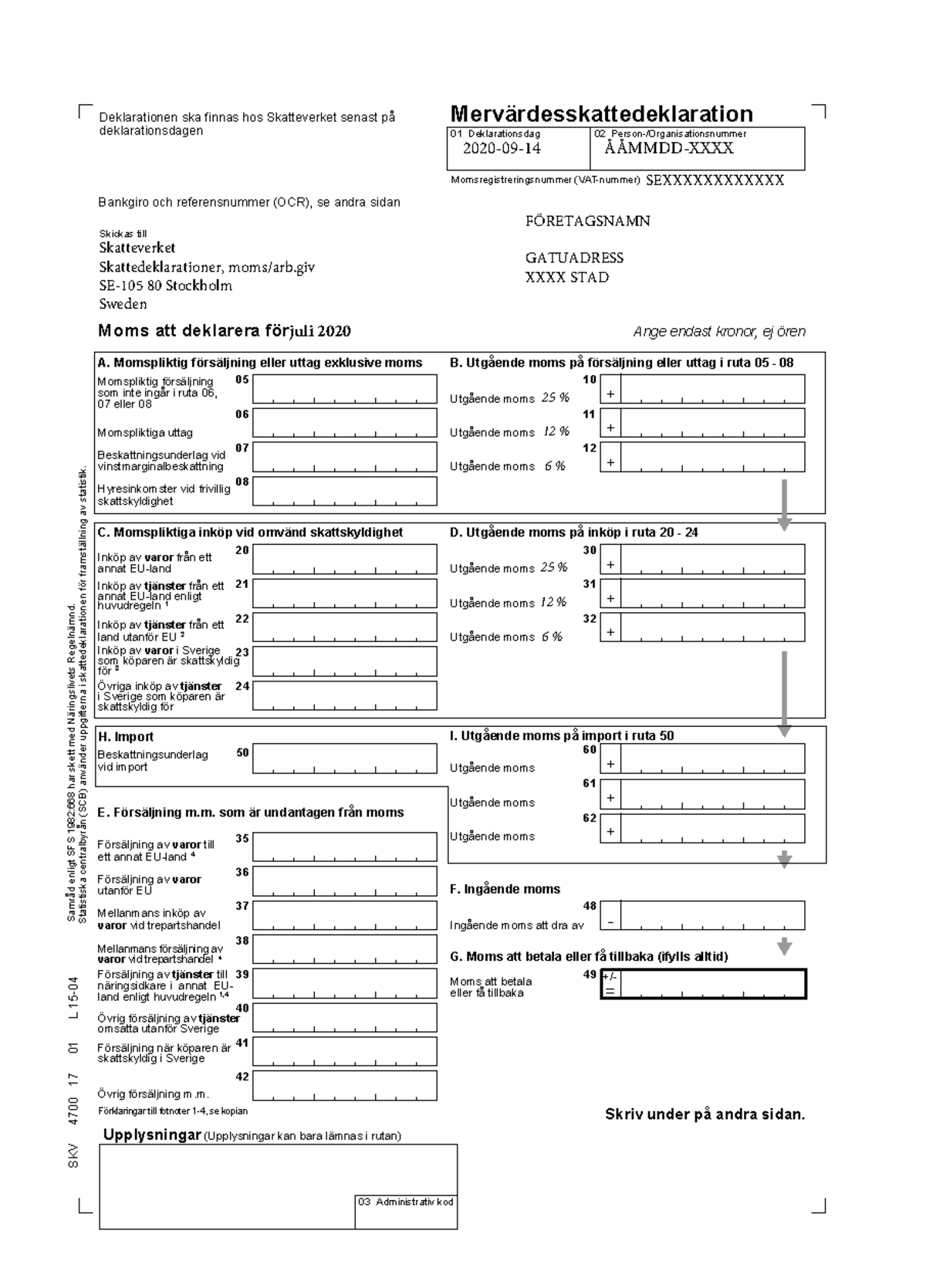 Momsdeklaration 03 Administrativ kod Deklarationen ska finnas hos