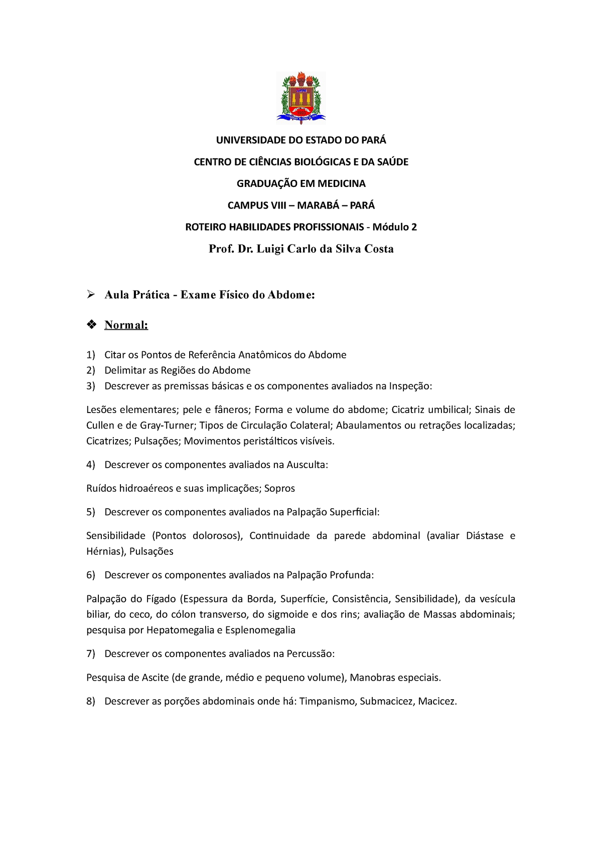 Roteiro Exame Físico do Abdome Aula Prática HP II UNIVERSIDADE DO ESTADO DO PARÁ CENTRO DE