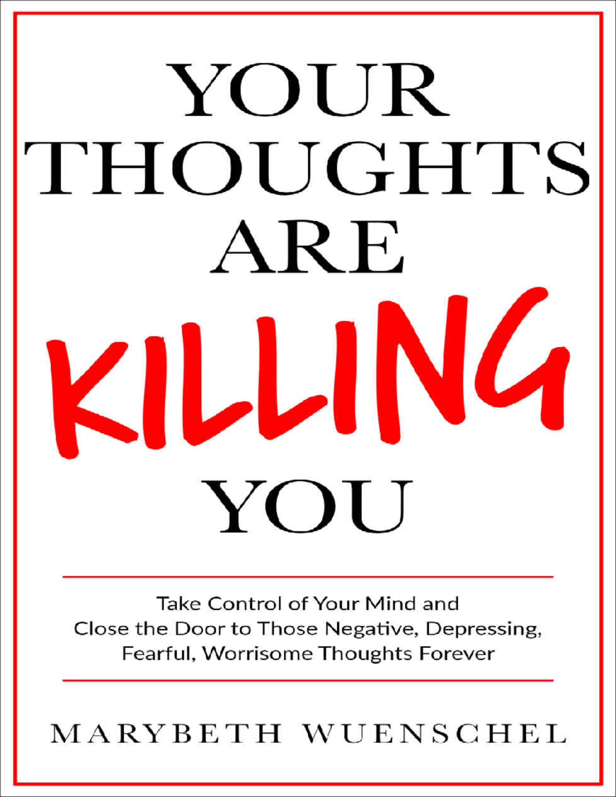 Your Thoughts are Killing You Take Control of Your Mind and Close the ...