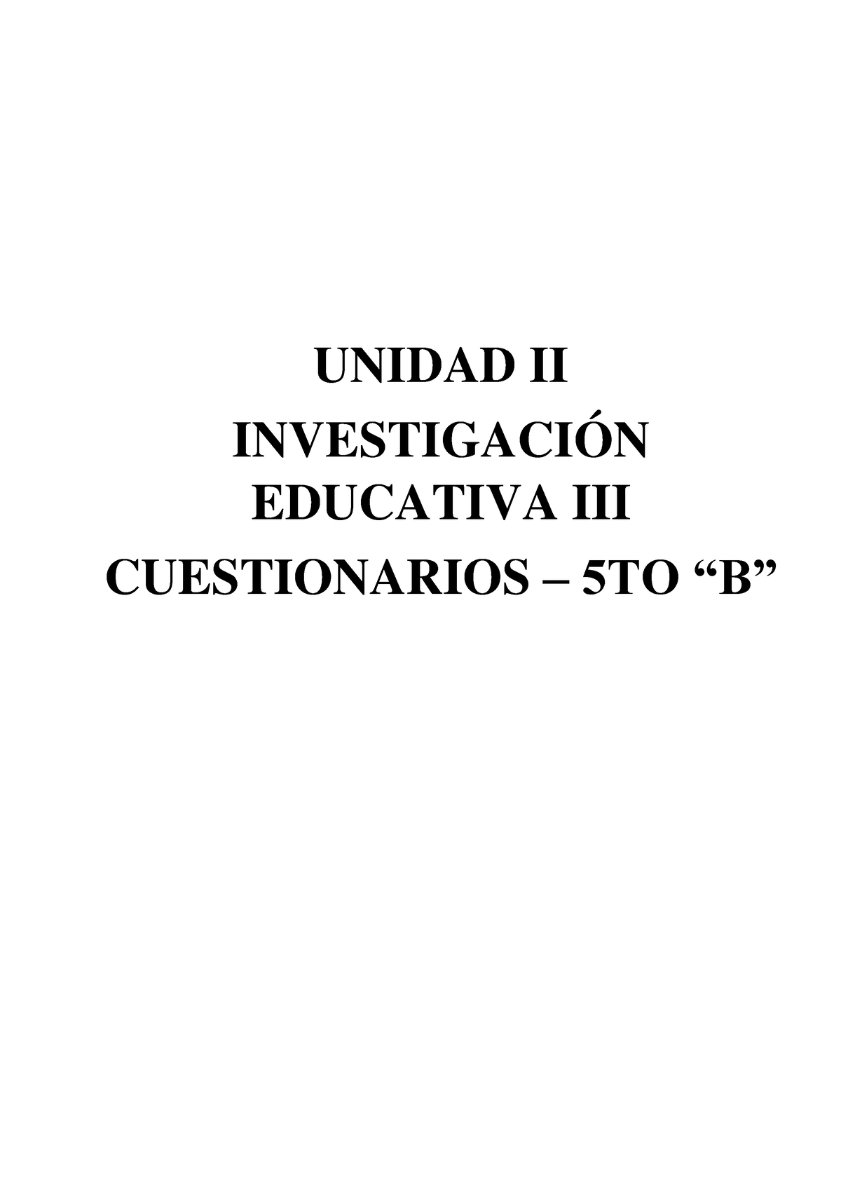 Cuestionario 5º B Unidad II - UNIDAD II INVESTIGACIÓN EDUCATIVA III ...