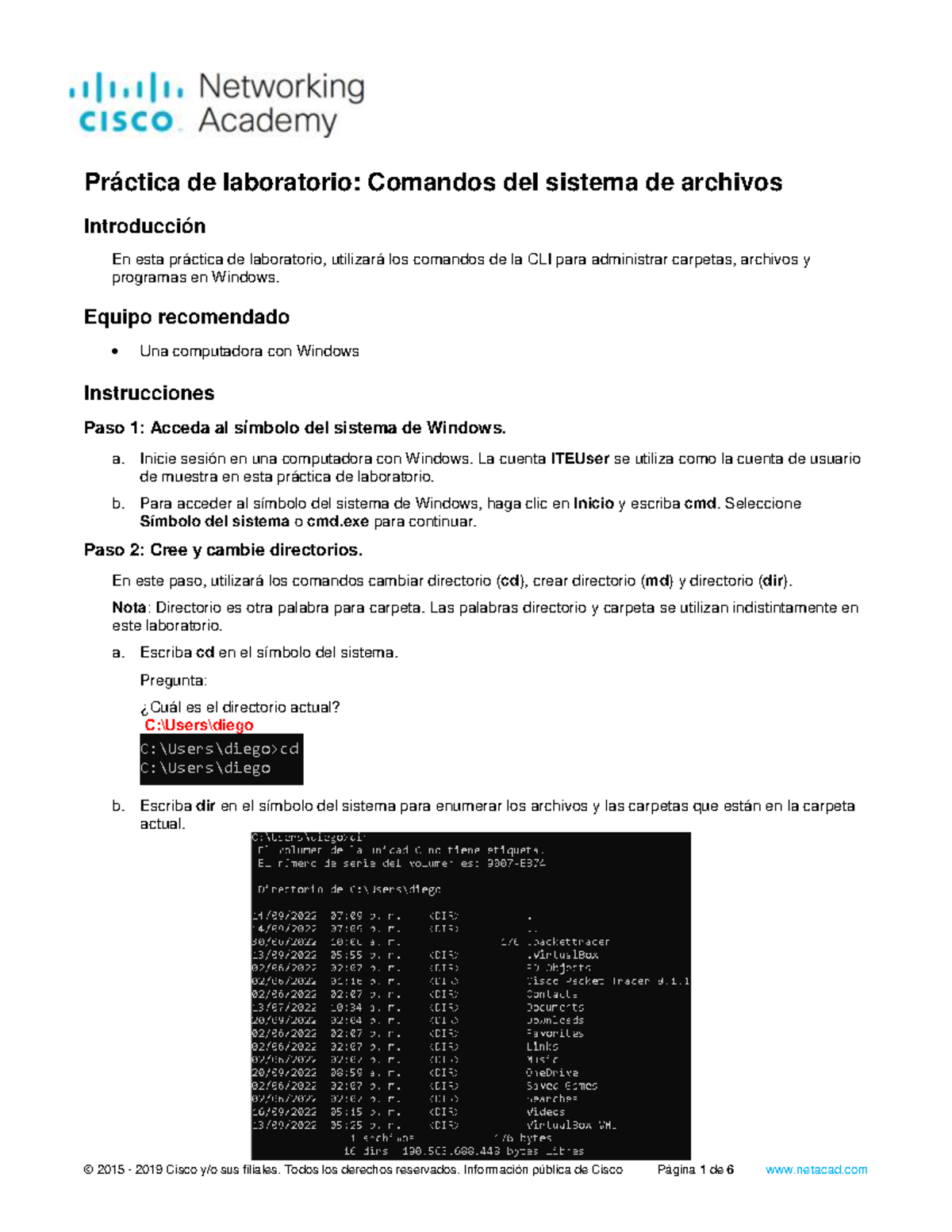 File System Commands Introducción En esta práctica de laboratorio, utilizará los comandos de