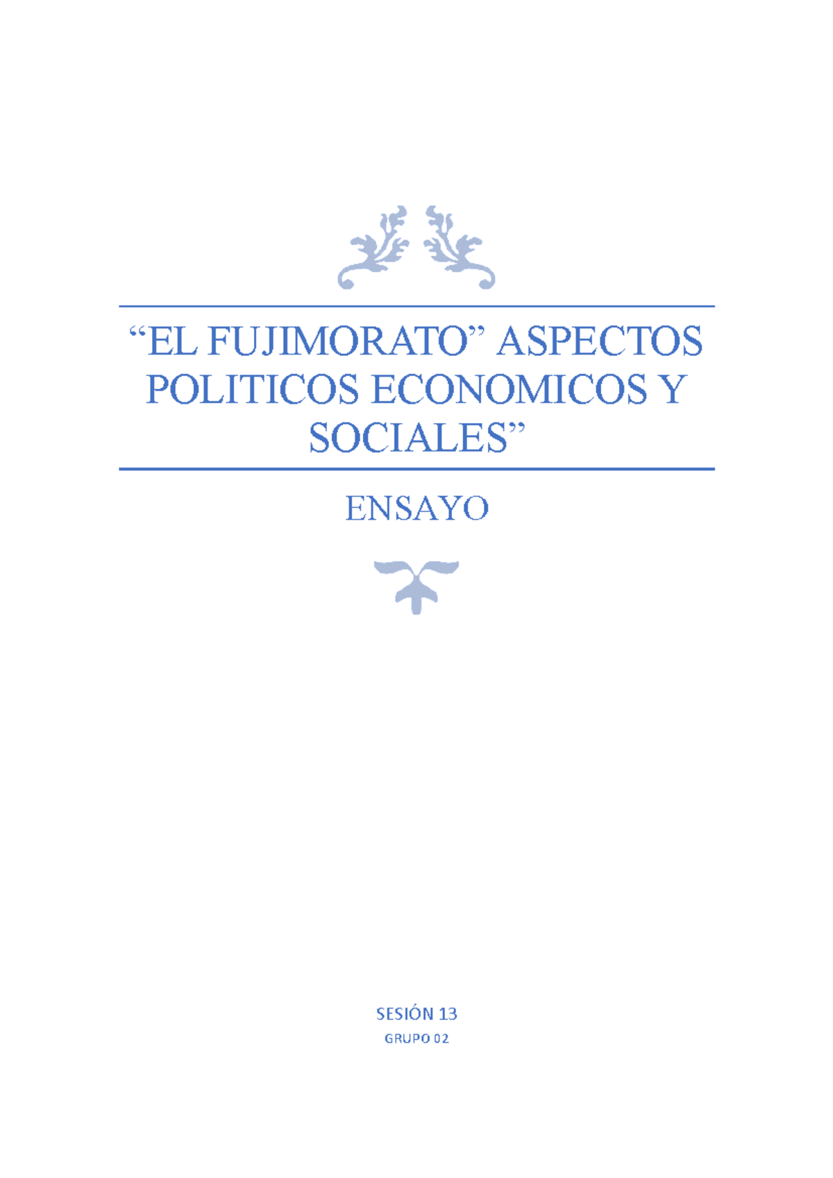 El fujimorato copion “EL FUJIMORATO” ASPECTOS POLITICOS ECONOMICOS Y SOCIALES” ENSAYO SESIÓN