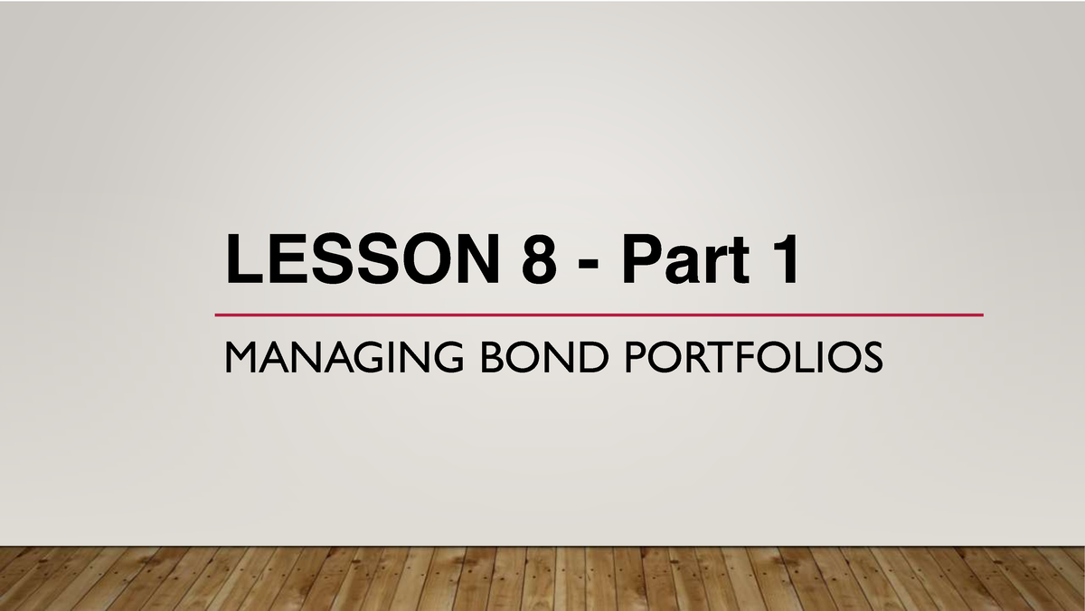 Chapter 7- Managing Bond Portfolios (Part I) - LESSON 8 - Part 1 ...