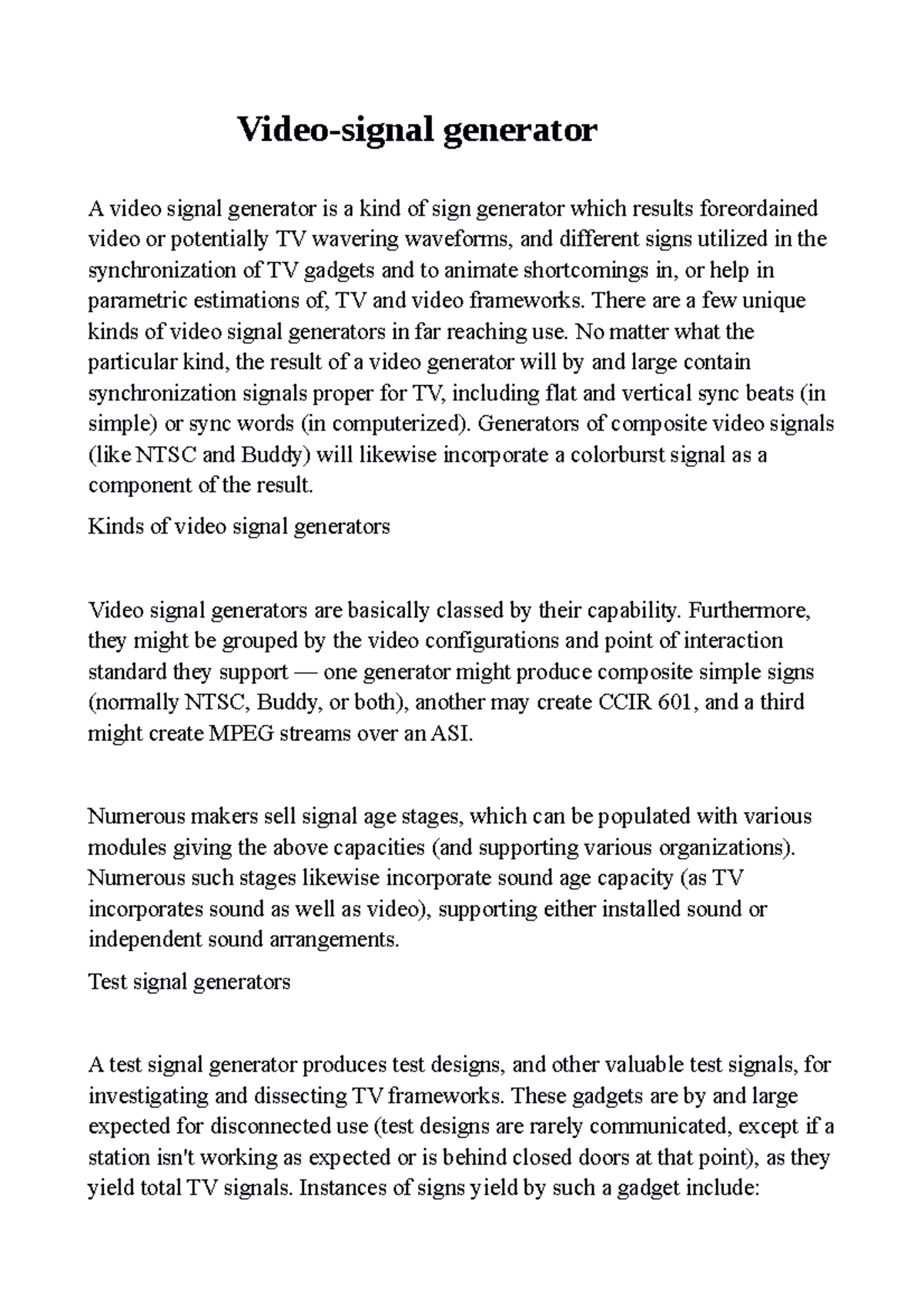 Videosignal generator There are a few unique kinds of video signal generators in far reaching