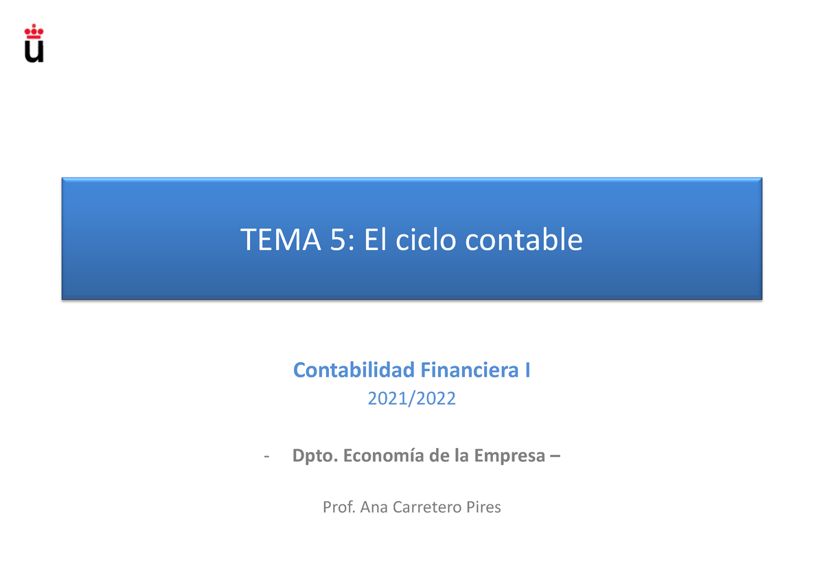 Tema 5 El Ciclo Contable Tema 5 El Ciclo Contable Contabilidad Financiera I 2021 Dpto 1273