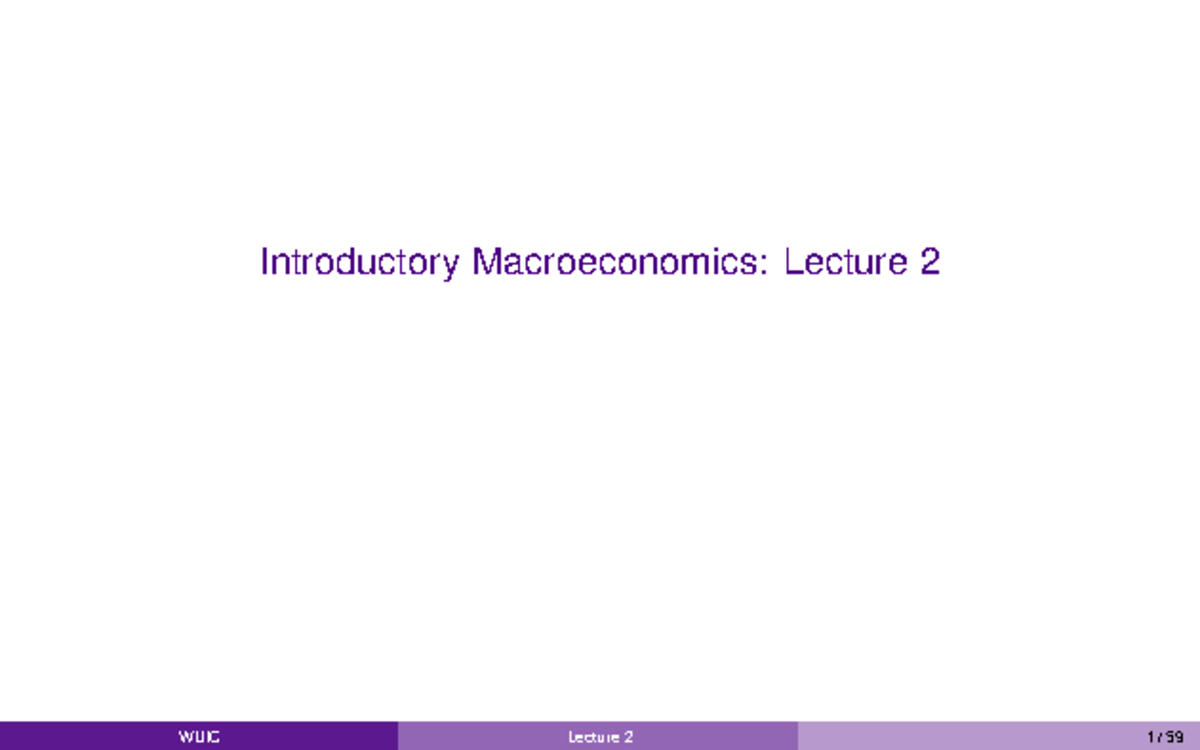 EC 140 - Lecture 2 - Introductory Macroeconomics: Lecture What You Will ...