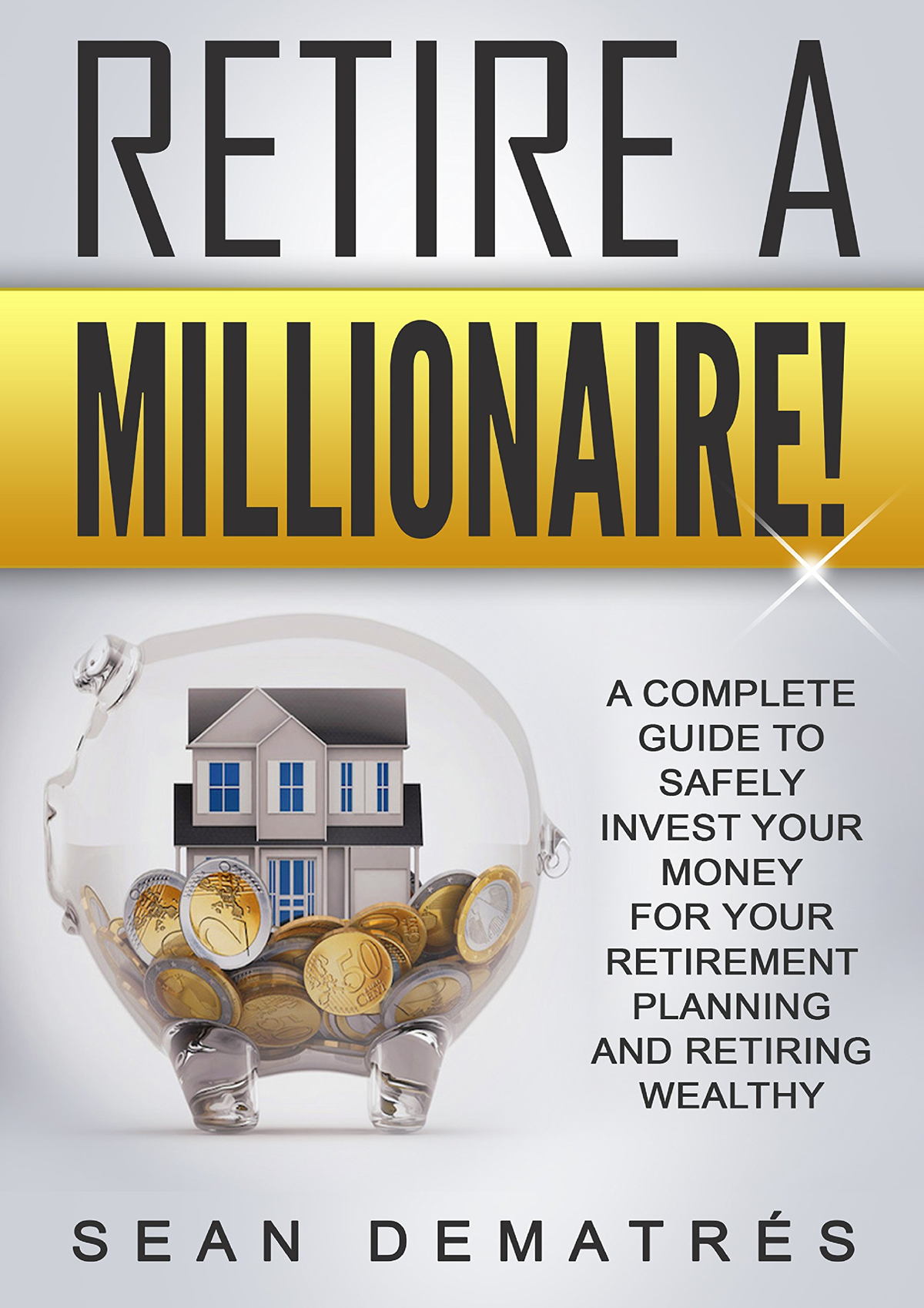 Read Ebook Pdf Retire A Millionaire!: A Complete Guide To Safely Invest ...