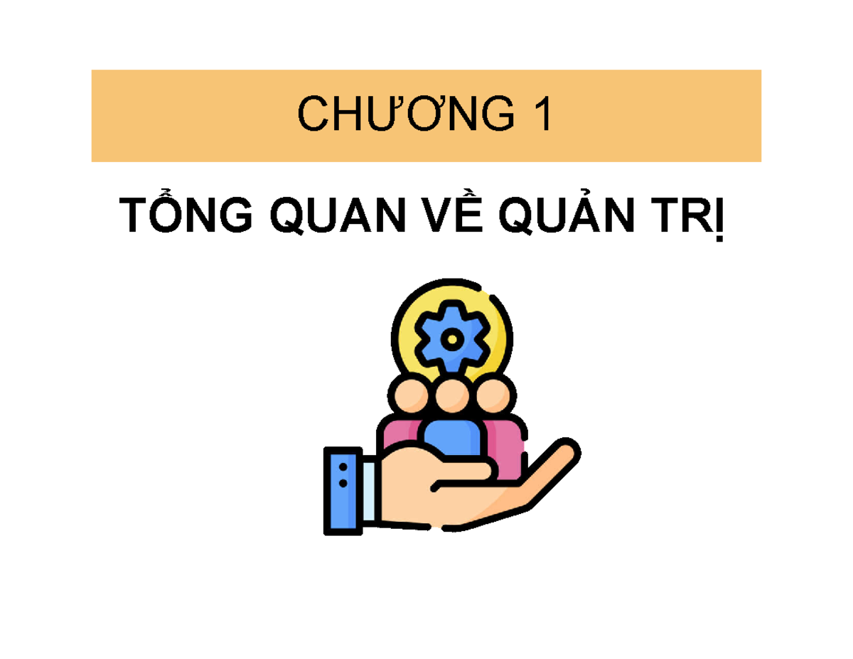 QTH Ch01 Tổng quan về quản trị - CHƯƠNG 1 TỔNG QUAN VỀ QUẢN TRỊ Mô tả ...