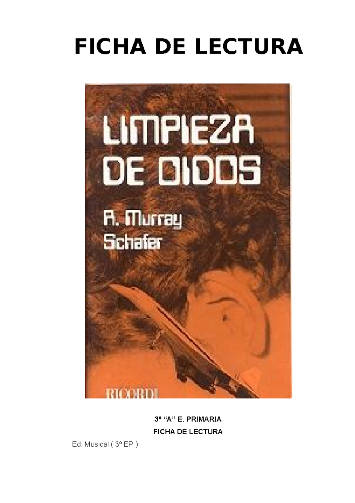 Resumen “limpieza de oídos“ de Murray Schafer - FICHA DE LECTURA 3º “A” E.  PRIMARIA FICHA DE - Studocu