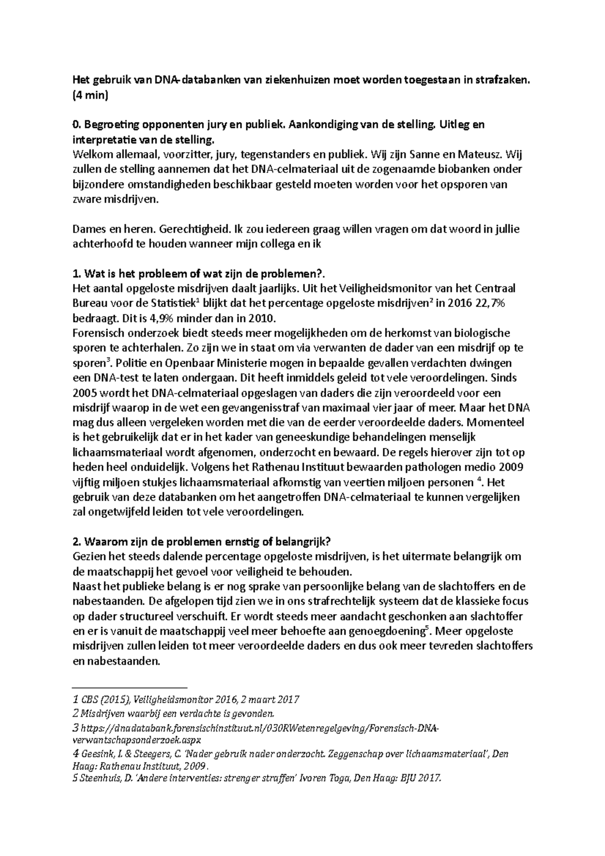 Betoog DNAdatabanken Het gebruik van van ziekenhuizen moet worden toegestaan in strafzaken Betoog DNAdatabanken Het gebruik van van ziekenhuizen moet worden toegestaan in strafzaken