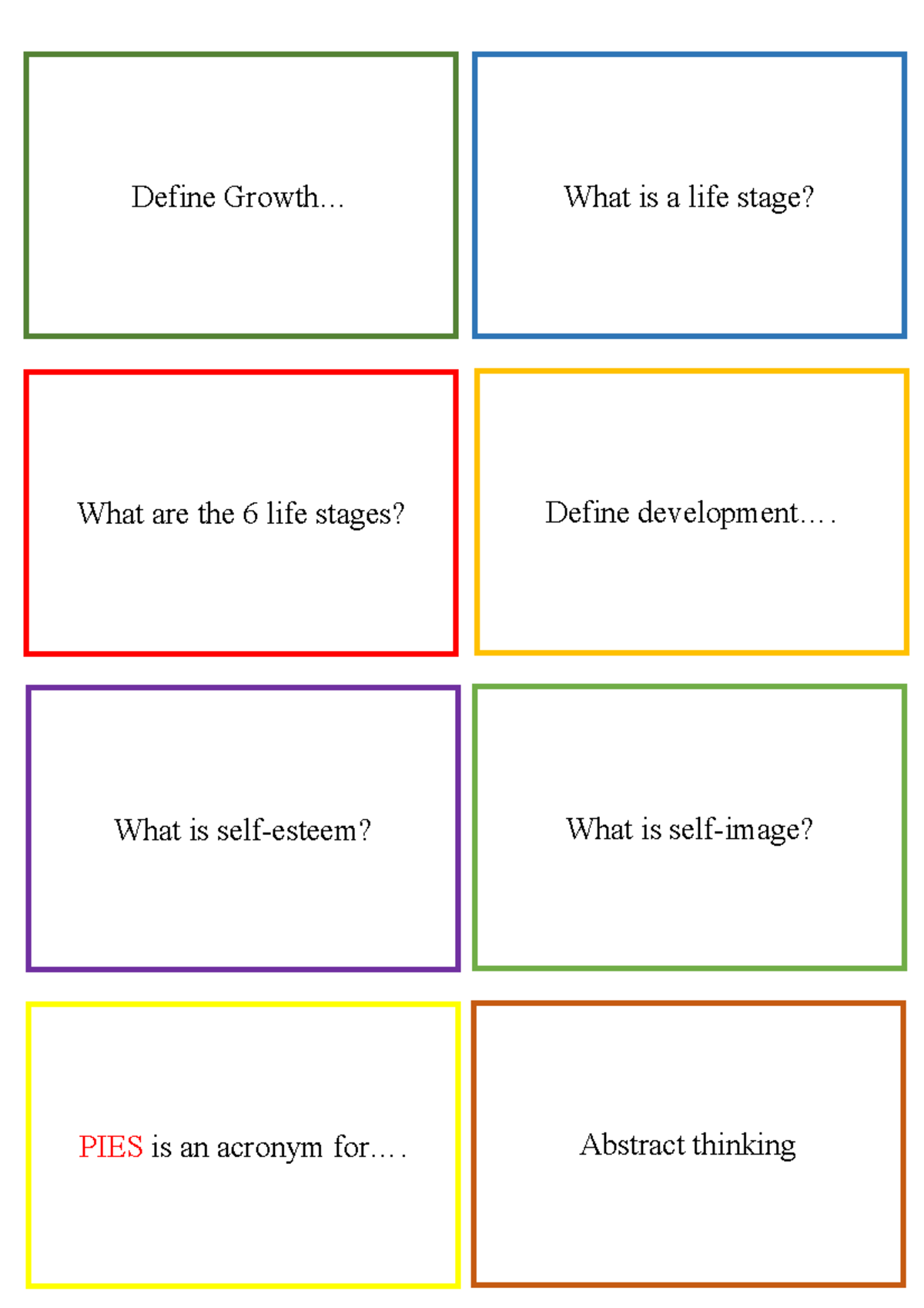 Flashcards keywords Define Growth... What are the 6 life stages? What is selfesteem? PIES is