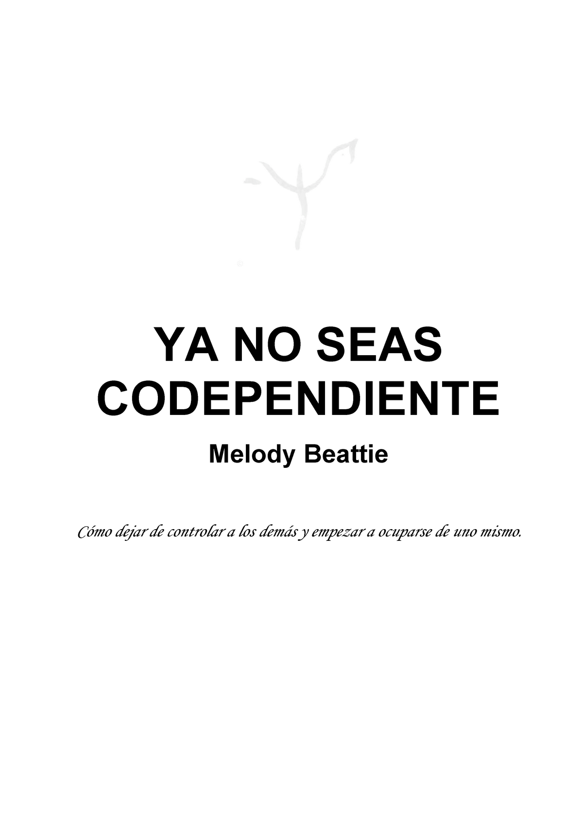Melody Beattie Ya no seas codependiente. CON Actividades - YA NO SEAS  CODEPENDIENTE Melody Beattie - Studocu