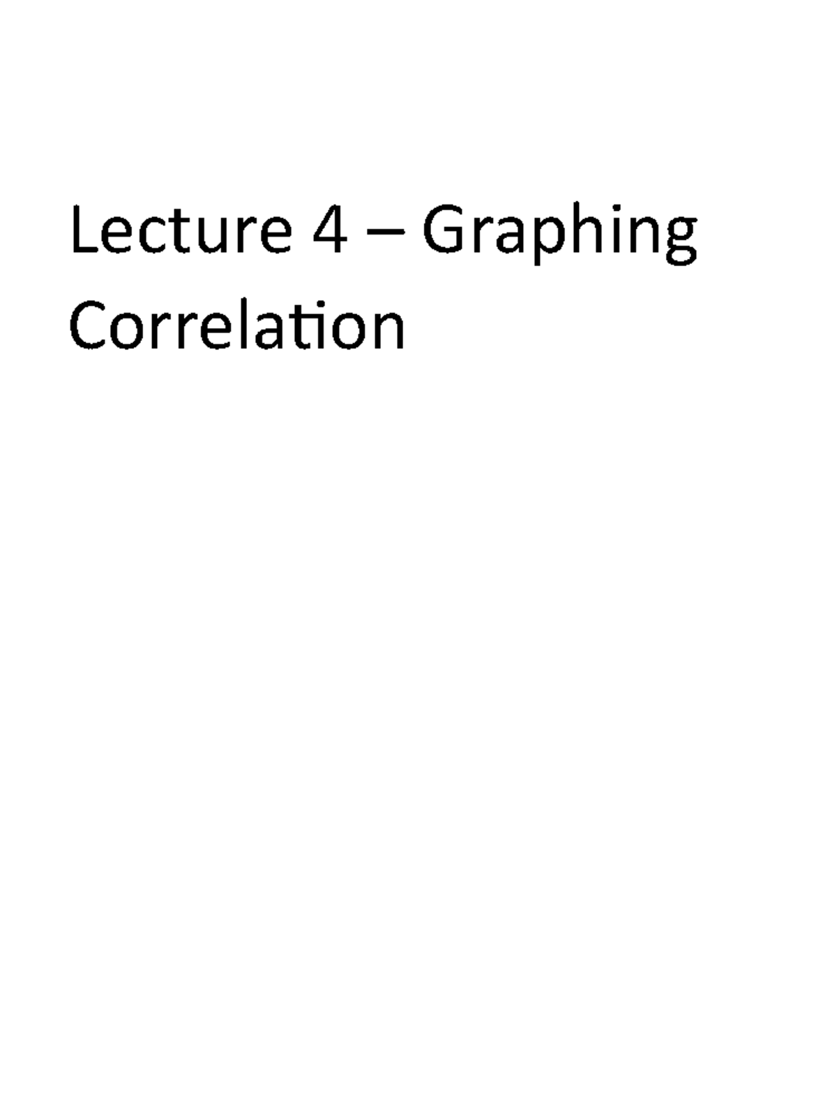 Chapter 4 - Lecture notes 4 - Lecture 4 Graphing Correlation Chapter ...