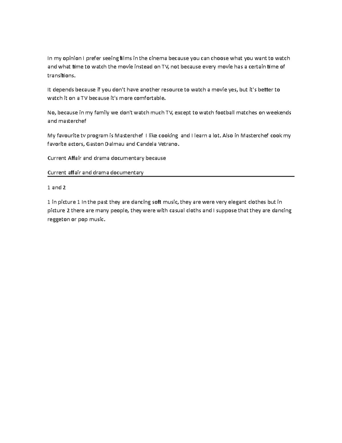 In my opinion I prefer seeing films in the cinema because you can ...