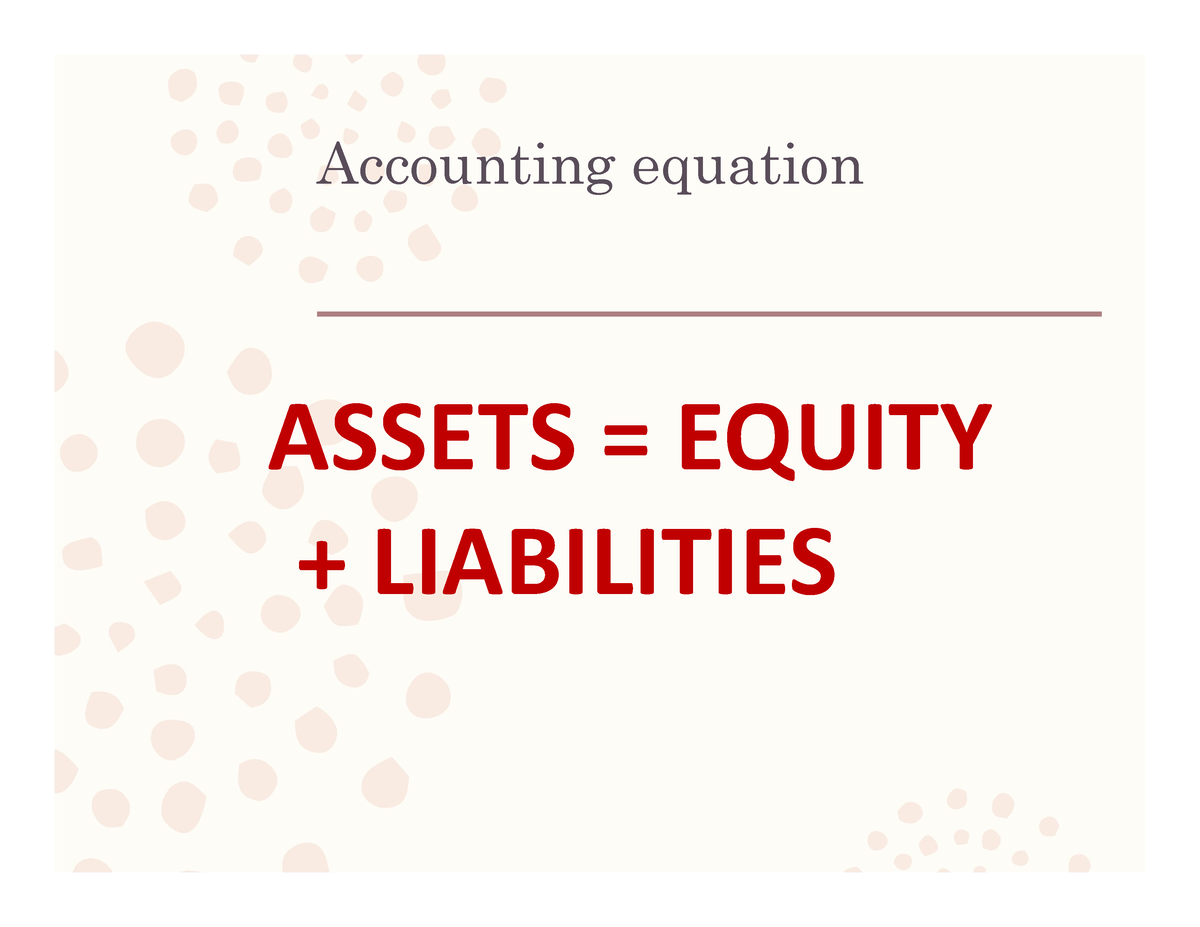 Accounting Equation Slides - Accounting equation ASSETS = EQUITY