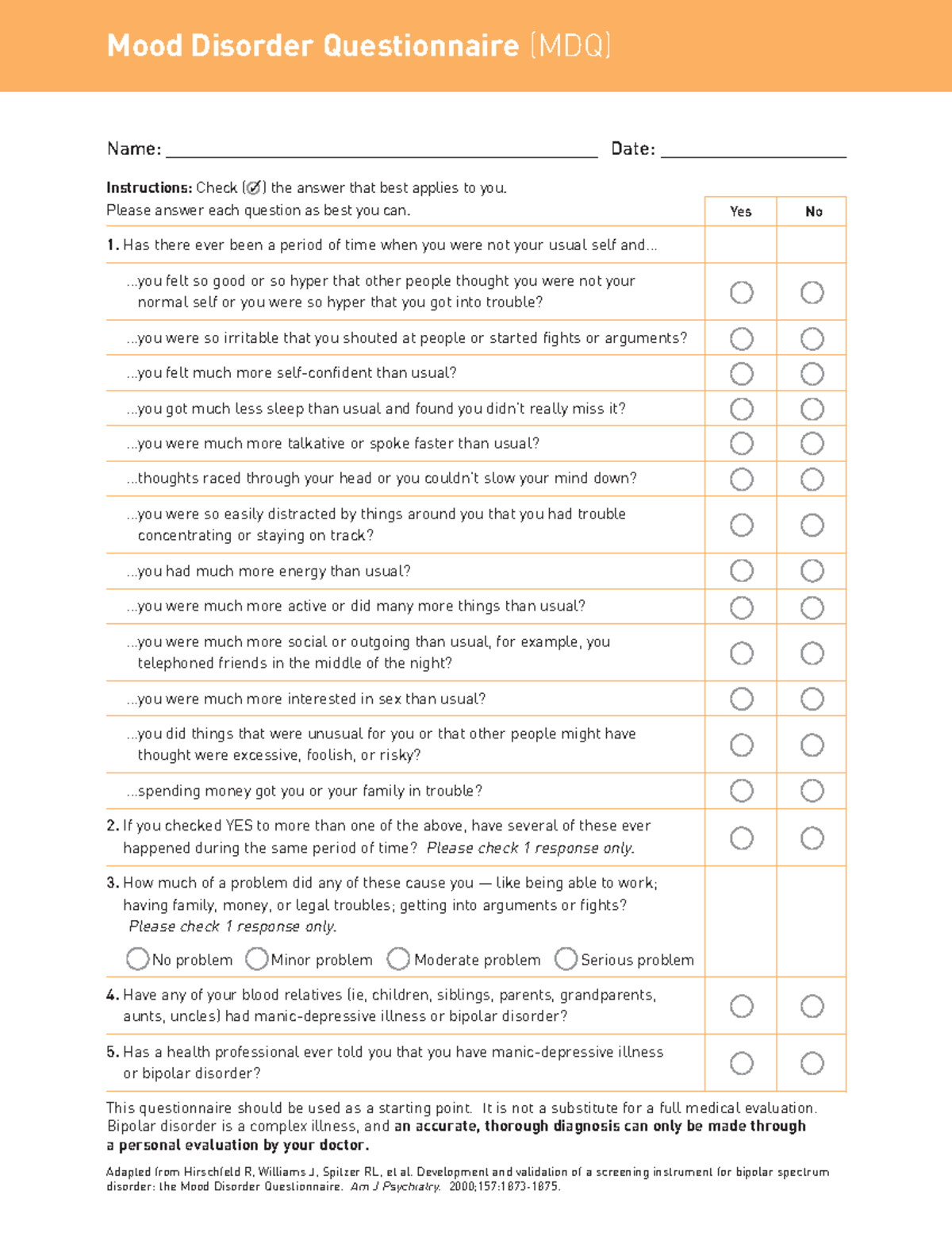 Mood Disorder Questionnaire Please answer each question as best you can. 1 there ever been a