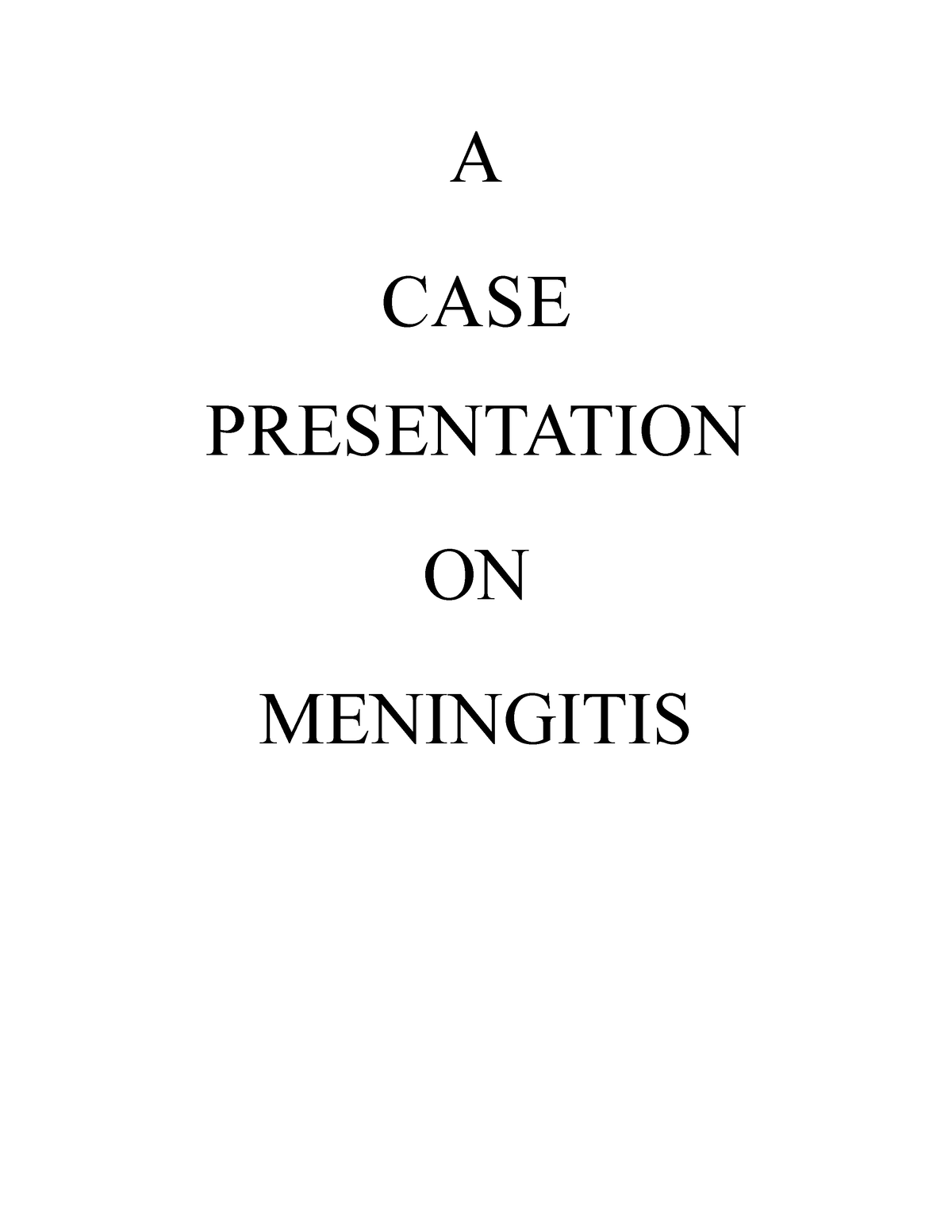 A CASE Presentation ON Meningitis A CASE PRESENTATION ON MENINGITIS