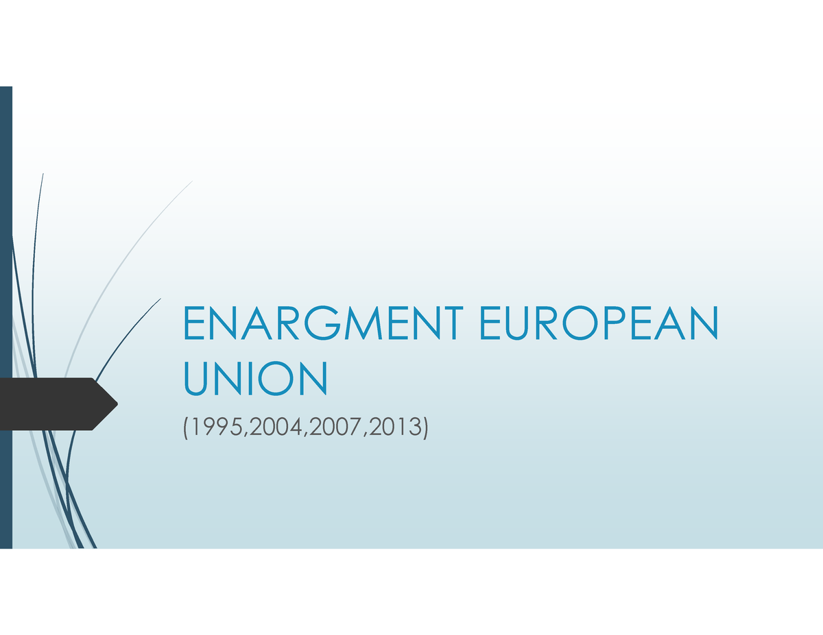 EU Enlargement Policy - ENARGMENT EUROPEAN UNION (1995,2004,2007,2013 ...