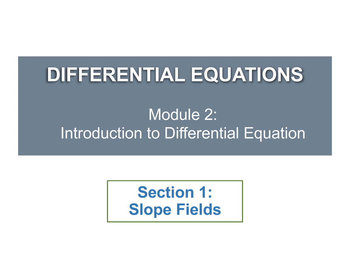 M2S2 - Slope Fields - DIFFERENTIAL EQUATIONS Section 1: Slope Fields ...