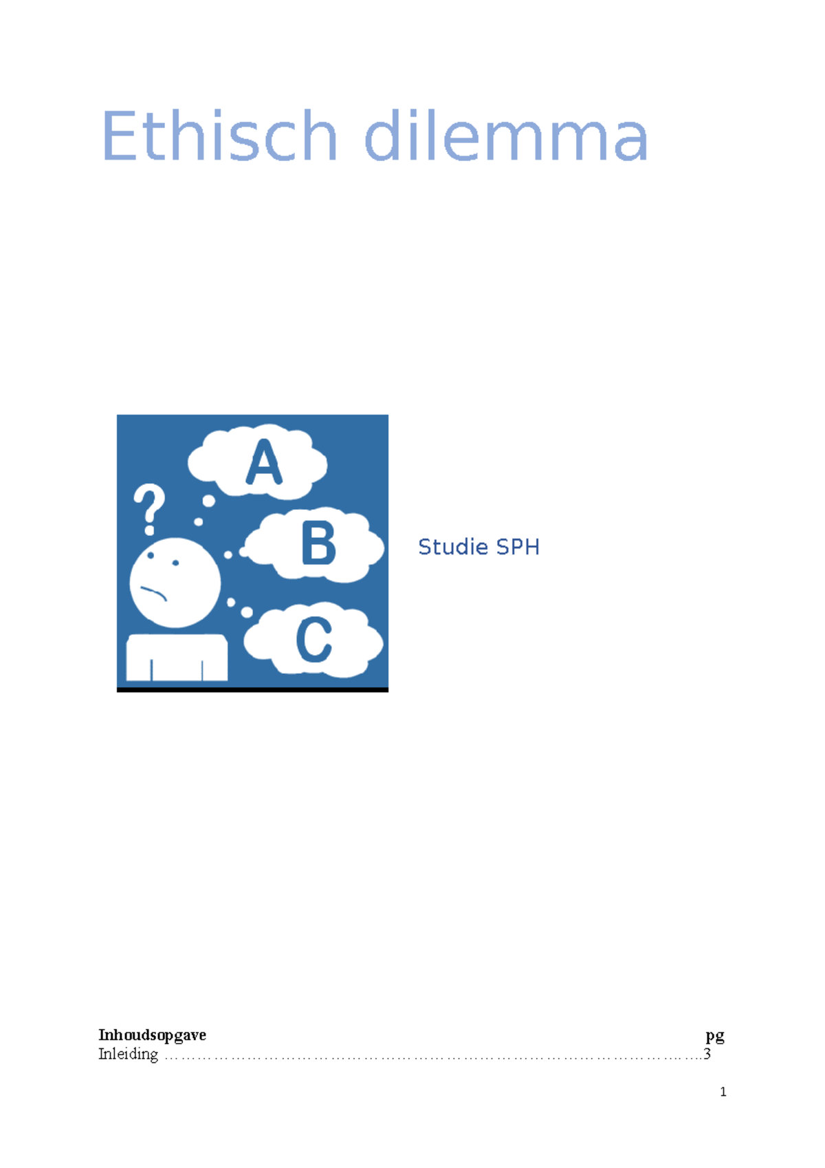 Ethisch Dilemma eindopracht 2 Ethisch dilemma Studie SPH Inhoudsopgave pg Inleiding Studeersnel Ethisch Dilemma eindopracht 2 Ethisch dilemma Studie SPH Inhoudsopgave pg Inleiding Studeersnel
