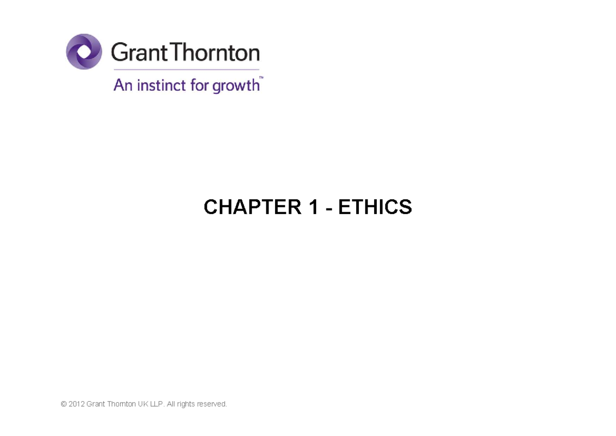 Chapter 1 - Ethics - CHAPTER 1 - ETHICS © 2012 Grant Thornton UK LLP ...